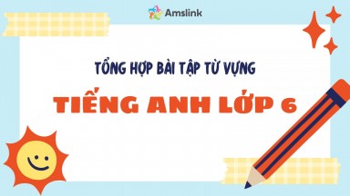 TỔNG HỢP CÁC DẠNG BÀI TẬP TỪ VỰNG TIẾNG ANH LỚP 6 (CÓ ĐÁP ÁN)
